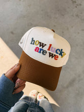 Load image into Gallery viewer, How Lucky Are We Trucker Hat
