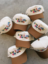 Load image into Gallery viewer, How Lucky Are We Trucker Hat
