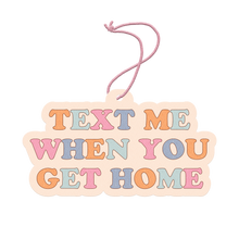 Load image into Gallery viewer, Air Fresheners (perfect stocking stuffers!): Text Me When You Get Home
